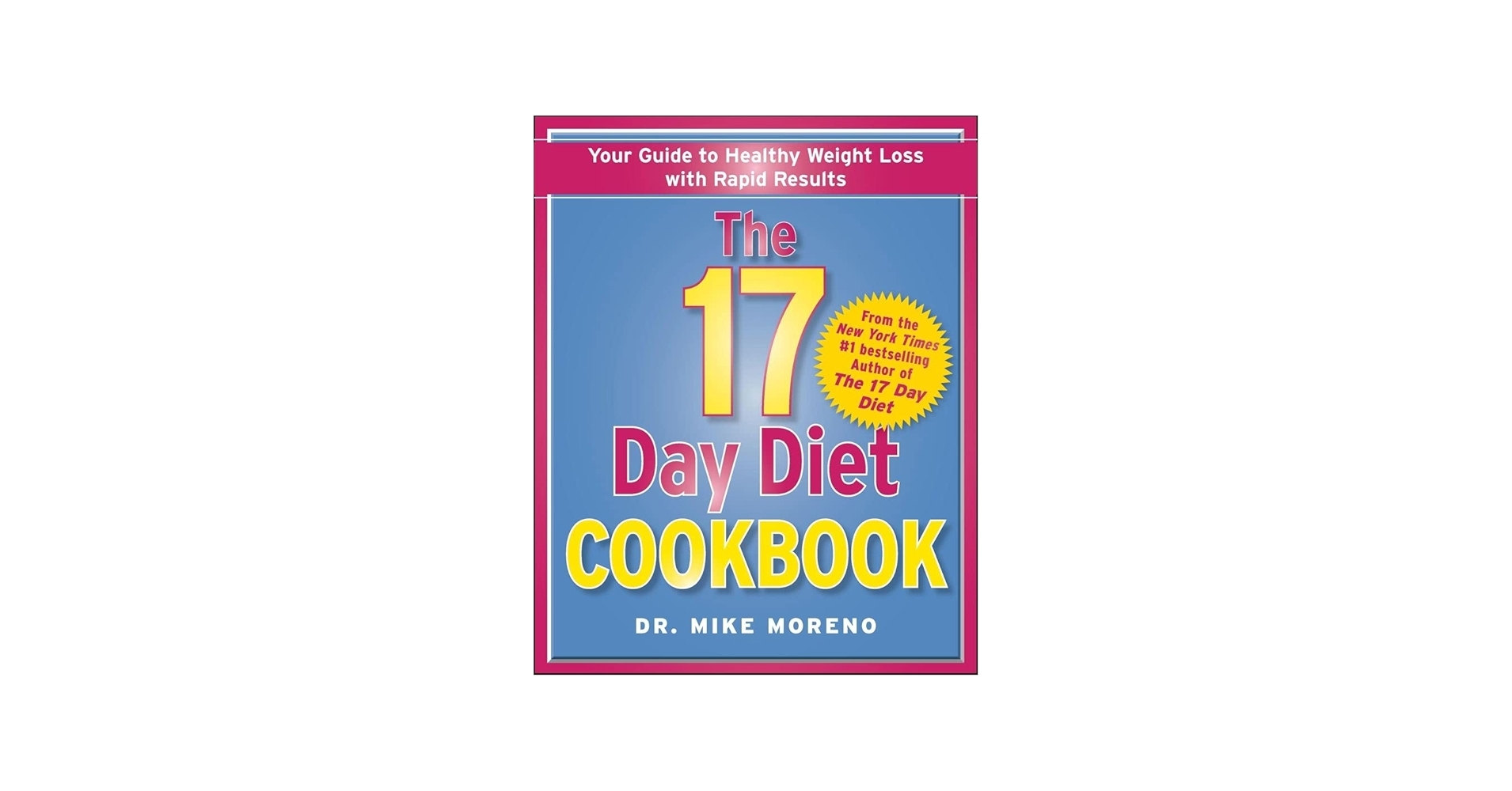 The 17 Day Diet Cookbook 80 All New Recipes For Healthy Weight Loss Moreno MD Mike 9781451665819 Amazon Books